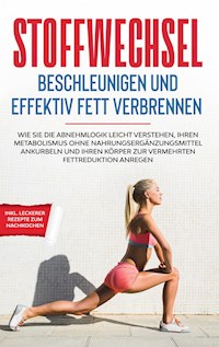 Stoffwechsel beschleunigen und effektiv Fett verbrennen - Martin Hölscher - E-Book