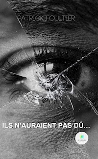 Ils n’auraient pas dû… - Patrick Foultier - E-Book