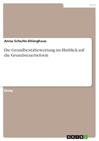Die Grundbesitzbewertung im Hinblick auf die Grundsteuerreform - Anna Schulte-Döinghaus - E-Book