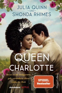 Queen Charlotte – Bevor es die Bridgertons gab, veränderte diese Liebe die Welt - Julia Quinn - E-Book