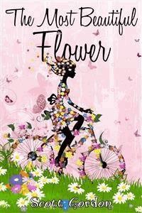 The Most Beautiful Flower - Scott Gordon - E-Book
