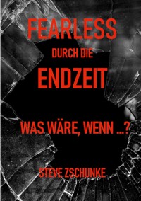Fearless durch die Endzeit - Steve Zschunke - E-Book