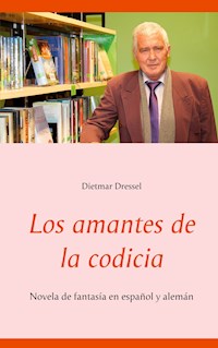 Los amantes de la codicia - Dietmar Dressel - E-Book