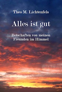 Alles ist gut - Theo M. Lichtenfels - E-Book