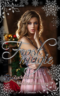Frostmagie - Zuckerkuss und Weihnachtswunsch - Katie McLane - E-Book
