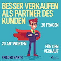 Besser verkaufen als Partner des Kunden - 20 Fragen 20 Antworten für den Verkauf (Ungekürzt) - Frieder Barth - Hörbuch
