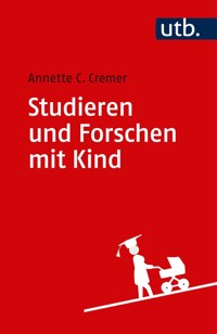 Studieren und Forschen mit Kind - Annette Caroline Cremer - E-Book