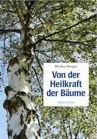 Von der Heilkraft der Bäume - Markus Berger - E-Book