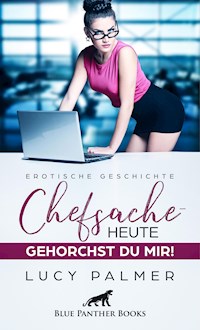 Chefsache / Heute gehorchst du mir! | Erotische Geschichte - Lucy Palmer - E-Book