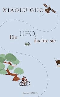 Ein Ufo, dachte sie - Xiaolu Guo - E-Book