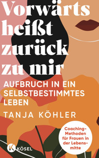 Vorwärts heißt zurück zu mir - Tanja Köhler - E-Book