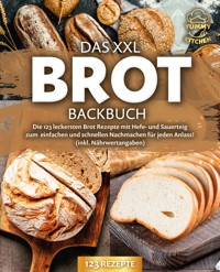 Das XXL Brot Backbuch: Die leckersten Brot Rezepte mit Hefe- und Sauerteig zum einfachen und schnellen Nachmachen für jeden Anlass! (inkl. Nährwertangaben) - Yummy Kitchen - E-Book