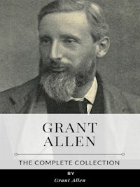 Grant Allen – The Complete Collection - Grant Allen - E-Book