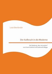 Der Aufbruch in die Moderne. Die Siedlung „Neu-Jerusalem“ von Erwin Gutkind und Leberecht Migge - Lutz Oberländer - E-Book