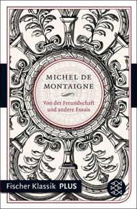 Von der Freundschaft und andere Essais - Michel De Montaigne - E-Book