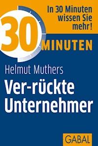 30 Minuten Ver-rückte Unternehmer - Helmut Muthers - E-Book