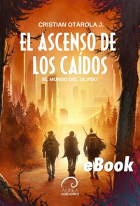 El Mundo del Olvido: El Ascenso de los Caídos - Cristian Otárola - E-Book