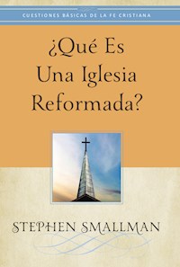 ¿Qué es una Iglesia reformada? - Stephen Smallman - E-Book