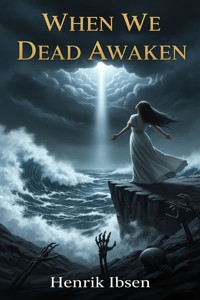 When We Dead Awaken - Henrik Ibsen - E-Book