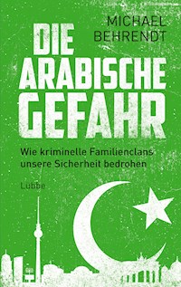 Die arabische Gefahr - Michael Behrendt - E-Book