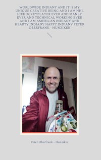 worldwide indiany and it is my unique creative being and I am NHL icehockeyplayer ever and manly ever and technical working ever and I am american indiany and hearty indiany happy indiany Peter Oberfrank - Hunziker - Peter Oberfrank-Hunziker - E-Book