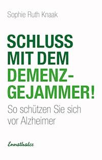 Schluss mit dem Demenz-Gejammer! - Sophie Ruth Knaak - E-Book
