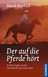 Der auf die Pferde hört - Mark Rashid - E-Book