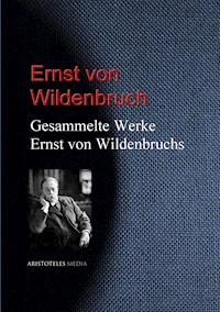 Gesammelte Werke Ernst von Wildenbruchs - Ernst von Wildenbruch - E-Book