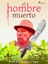 El hombre muerto - Horacio Quiroga - E-Book