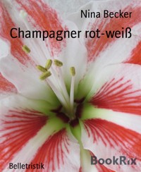 Champagner rot-weiß - Nina Becker - E-Book