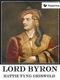 Lord Byron  - Hattie Tyng Griswold - E-Book