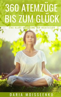 360 Atemzüge bis zum Glück - Daria Moisseenko - E-Book