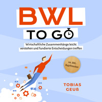 BWL to go - Kompaktes Praxiswissen für Selbstständige & Führungskräfte: Wirtschaftliche Zusammenhänge leicht verstehen und fundierte Entscheidungen treffen - inkl. BWL-Begriffslexikon - Tobias Geuß - Hörbuch