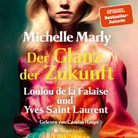 Der Glanz der Zukunft. Loulou de la Falaise und Yves Saint Laurent (ungekürzt) - Michelle Marly - Hörbuch