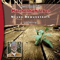 Neues Bewusstsein: Märchenhaft leben (Live Seminar) -  - Hörbuch