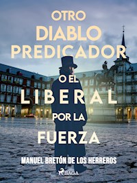 Otro diablo predicador o El liberal por la fuerza - Manuel Bretón de los Herreros - E-Book