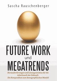 Future Work und Megatrends - Sascha Rauschenberger - E-Book