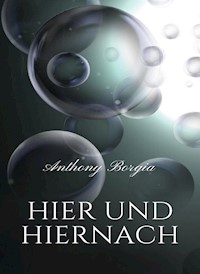 Hier und hiernach (übersetzt) - Anthony Borgia - E-Book
