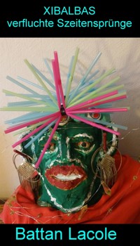 XIBALBAS verfluchte Szeitensprünge - Battan Lacole - E-Book