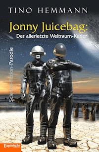 Jonny Juicebag: Der allerletzte Weltraum-Kurier. Science-Fiction-Parodie - Tino Hemmann - E-Book