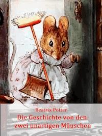 Die Geschichte von den zwei unartigen Mäuschen - Beatrix Potter - E-Book