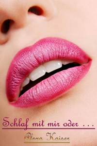 Schlaf mit mir oder … - Alexa Kaiser - E-Book
