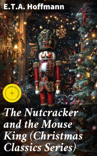 The Nutcracker and the Mouse King (Christmas Classics Series) - E.T.A. Hoffmann - E-Book