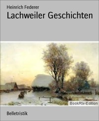 Lachweiler Geschichten - Heinrich Federer - E-Book