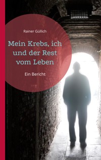 Mein Krebs, ich und der Rest vom Leben - Rainer Güllich - E-Book