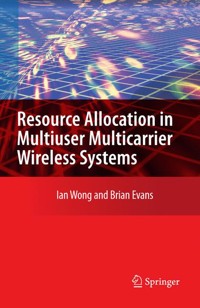 Resource Allocation in Multiuser Multicarrier Wireless Systems - Ian C. Wong - E-Book