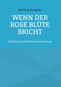 Wenn der Rose Blüte bricht - Ralf-Peter Nungäßer - E-Book