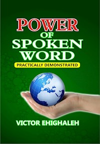 Power of Spoken Word Practically Demonstrated - Victor Ehighaleh - E-Book