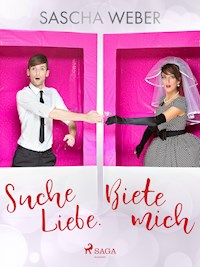 Suche Liebe. Biete mich. - Sascha Weber - E-Book