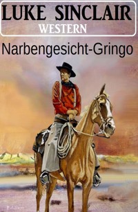Narbengesicht-Gringo: Western - Luke Sinclair - E-Book